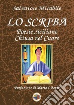 Lo scriba. Poesie siciliane. Chiusa nel cuore libro