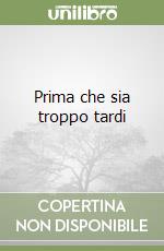 Prima che sia troppo tardi libro