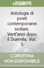 Antologia di poeti contemporanei siciliani. Vent'anni dopo il Duemila. Vol. 5 libro