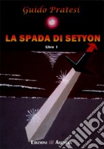 La spada di Setyon. Vol. 1 libro