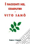 I racconti nel computer di Vito Sanò libro di Sanò Vito