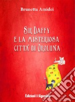 Sir Daffy e la misteriosa città di Oroluna libro