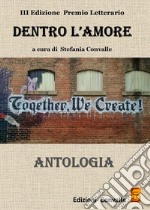 Antologia «Dentro l'amore». Premio letterario 2017. 3ª edizione libro