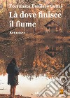 Là dove finisce il fiume libro