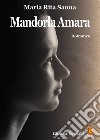 Mandorla amara libro di Sanna Maria Rita