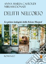 Delitti nell'orto. Le prime indagini della sciura Marpol libro