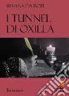 I tunnel di Oxilla libro di Da Roit Silvana