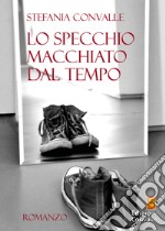 Lo specchio macchiato dal tempo libro