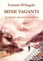 Mine vaganti. Trentotto racconti esplosivi