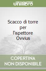 Scacco di torre per l'ispettore Ovvius libro