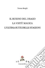 Il rubino del drago-La virtù magica-L'ultima suite delle Stagioni libro