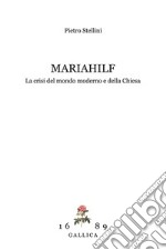 Mariahilf. La crisi del mondo moderno e della Chiesa libro