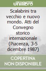 Scalabrini tra vecchio e nuovo mondo. Atti del Convegno storico internazionale (Piacenza, 3-5 dicembre 1987) libro