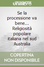 Se la processione va bene... Religiosità popolare italiana nel sud Australia libro