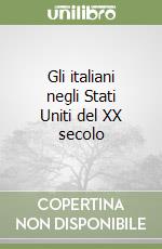 Gli italiani negli Stati Uniti del XX secolo libro