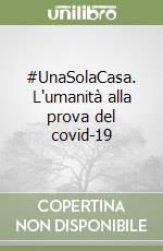 #UnaSolaCasa. L'umanità alla prova del covid-19 libro