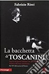 La bacchetta di Toscanini libro di Rizzi Fabrizio