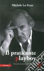 Il praticante playboy. Storia di un'epoca mai raccontata libro