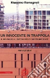 Un innocente in trappola. Il mio viaggio all'inferno nelle carceri americane libro di Romagnoli Massimo