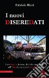 I nuovi diseredati. Caso banche: le storie di chi ha perso tutto nell'Italia che va verso le larghe intese libro