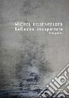 Bellezze inaspettate. Fotografie. Ediz. italiana, inglese e francese libro