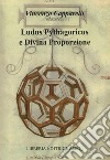 Ludus pythagoricus e divina proporzione. I privilegi della divina proporzione libro