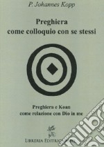 Preghiera come colloquio con se stessi. Preghiera e koan come relazione con Dio in me