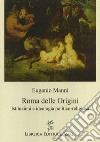 Roma delle origini. Istituzioni e ideologia politico-religiosa libro di Manni Eugenio