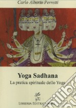 Yoga Sadhana. La pratica spirituale dello yoga libro