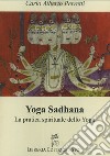 Yoga Sadhana. La pratica spirituale dello yoga libro