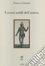 I centri sottili dell'anima. Considerazioni sulla fisiologia dell'uomo interiore nella tradizione cristiana libro