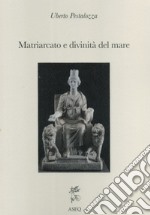 Matriarcato e divinità del mare. Saggi di religione mediterranea libro