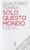 Solo questo mondo. Nuova ediz. libro