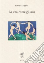 La Vita come Giuoco. Ediz. integrale libro