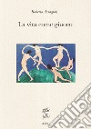 La Vita come Giuoco. Ediz. integrale libro di Assagioli Roberto