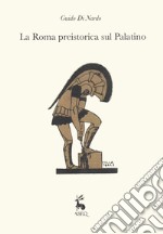 La Roma preistorica sul Palatino libro