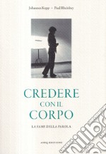 Credere con il corpo. La fame della parola