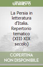 La Persia in letteratura d'Italia. Repertorio tematico (XIII-XIX secolo) libro