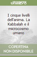 I cinque livelli dell'anima. La Kabbalah e il microcosmo umano libro