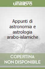 Appunti di astronomia e astrologia arabo-islamiche libro