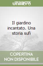Il giardino incantato. Una storia sufi libro