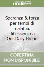 Speranza & forza per tempi di malattia. Riflessioni da Our Daily Bread libro