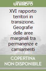 XVI rapporto territori in transizione. Geografie delle aree marginali tra permanenze e camiamenti libro