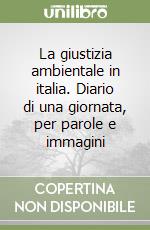 La giustizia ambientale in italia. Diario di una giornata, per parole e immagini libro