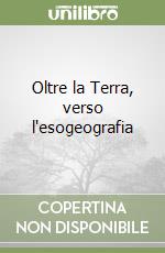 Oltre la Terra, verso l'esogeografia libro