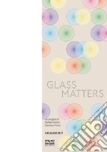 Glass Matters. Catalogo 2017