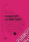 Voidscape as heritage? libro di BOM Architecture (cur.)