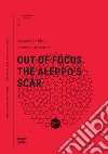 Out of focus. The Aleppo's scar libro di De Maio Fernanda