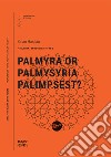 Palmyra or palmysyria palimpsest? libro di Hassan Sinan