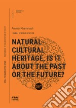 Natural-cultural heritage, is it about the past or the future? libro